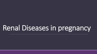 Renal Diseases in pregnancy
 
