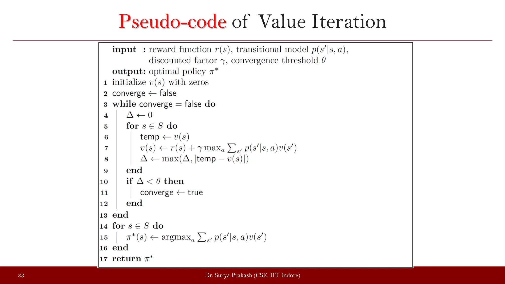 Pseudo-code of Value Iteration
Dr. Surya Prakash (CSE, IIT Indore)
33
 