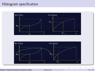 Histogram speciﬁcation
Subject: Image Procesing & Computer Vision Dr. Varun Kumar (.)Lecture 18 12 / 13
 