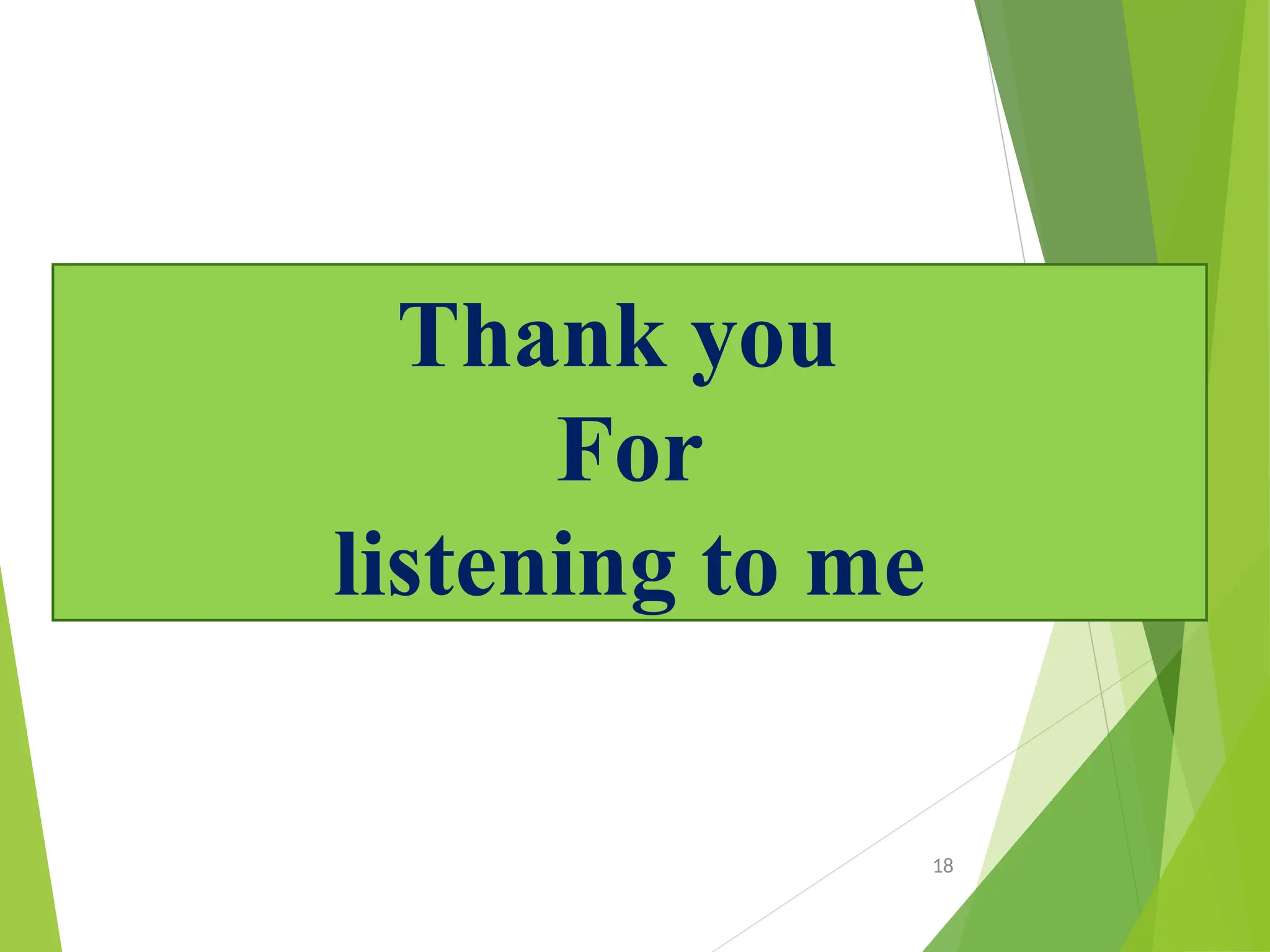 18
Thank you
For
listening to me
 