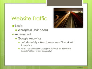 Website TrafficBasicWordpress DashboardAdvancedGoogle AnalyticsUnfortunately – Wordpress doesn’t work with AnalyticsNote: You can learn Google Analytics for free from Google’s Conversion University!Picture: by BottleLeaf