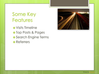 Some Key FeaturesVisits TimelineTop Posts & PagesSearch Engine TermsReferrersPicture: by BottleLeaf