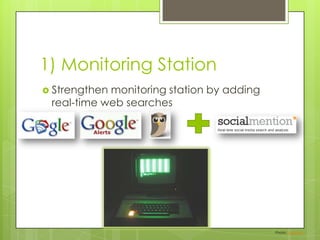 1) Monitoring StationStrengthen monitoring station by adding real-time web searchesPhoto: eyesore9