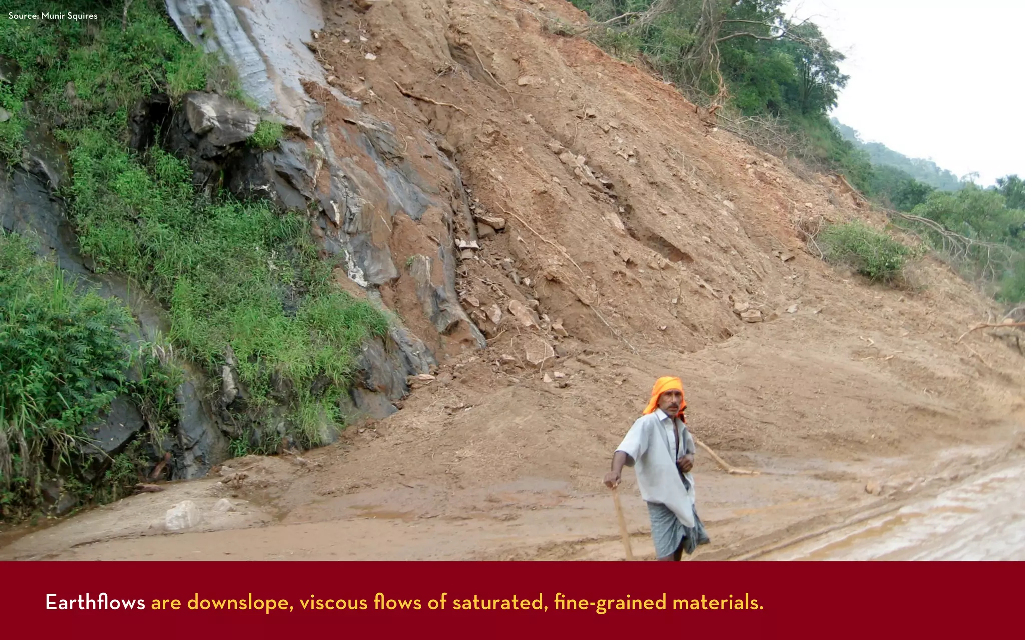 Source: Munir Squires




        Earthﬂows are downslope, viscous ﬂows of saturated, ﬁne-grained materials.
 