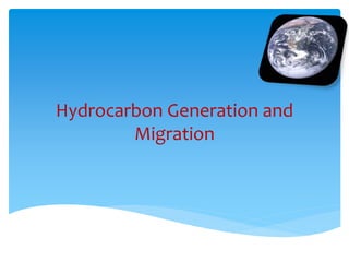 Hydrocarbon Generation and 
Migration 
 