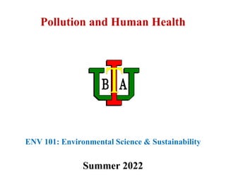 ENV 101: Environmental Science & Sustainability
Summer 2022
Pollution and Human Health
 