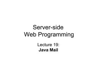 Server-side  Web Programming Lecture 19:  Java Mail   
