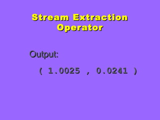 Stream ExtractionStream Extraction
OperatorOperator
Output:Output:
( 1.0025 , 0.0241 )( 1.0025 , 0.0241 )
 