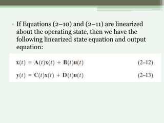 • If Equations (2–10) and (2–11) are linearized
about the operating state, then we have the
following linearized state equ...