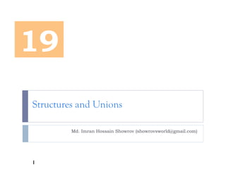 Structures and Unions
Md. Imran Hossain Showrov (showrovsworld@gmail.com)
19
1
 