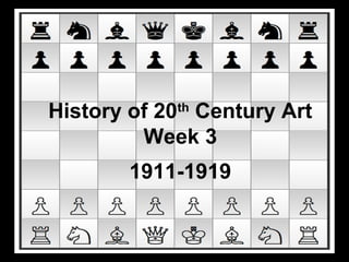 History of 20th Century Art 
Week 3 
1911-1919 
 