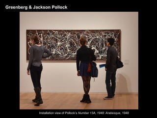 Greenberg & Jackson Pollock 
Installation view of Pollock’s Number 13A, 1948: Arabesque, 1948 
 