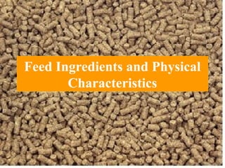 Feed Ingredients and Physical
Characteristics
 