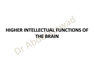 HIGHER INTELLECTUAL FUNCTIONS OF
THE BRAIN
 