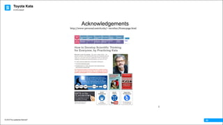 Toyota Kata
© 2016 The Leadership Network®
© 2016 Jidoka®
02
Acknowledgements
2
http://www-personal.umich.edu/~mrother/Homepage.html
 