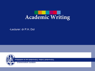 Academic Writing
-Lecturer: dr P.H. Dol
 