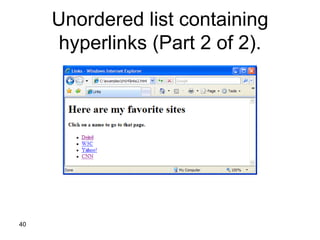 Unordered list containing
      hyperlinks (Part 2 of 2).




40
 