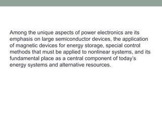 Among the unique aspects of power electronics are its
emphasis on large semiconductor devices, the application
of magnetic...
