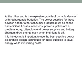 At the other end is the explosive growth of portable devices
with rechargeable batteries. The power supplies for these
dev...