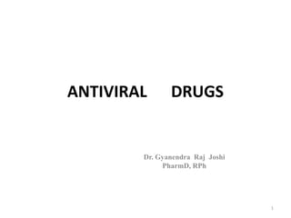 ANTIVIRAL

DRUGS

Dr. Gyanendra Raj Joshi
PharmD, RPh

1

 