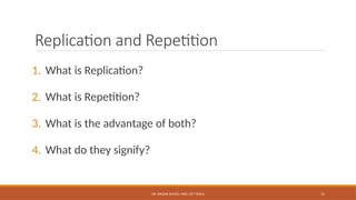 DR. WAQAR AHMED, MED, UET TAXILA 11
Replication and Repetition
1. What is Replication?
2. What is Repetition?
3. What is the advantage of both?
4. What do they signify?
 