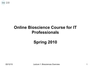 Online Bioscience Course for IT Professionals Spring 2010 