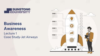 Lecture 1
Case Study-Jet Airways
Business
Awareness
 