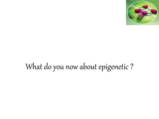 What do you now about epigenetic ?
 