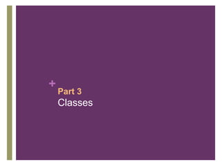 +
    Part 3
    Classes
 