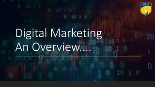 Digital Marketing
An Overview....
 