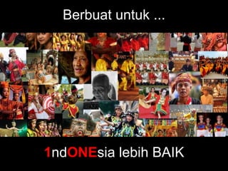 Berbuat untuk ...
1ndONEsia lebih BAIK
 