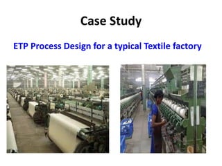 Case Study
ETP Process Design for a typical Textile factory
 