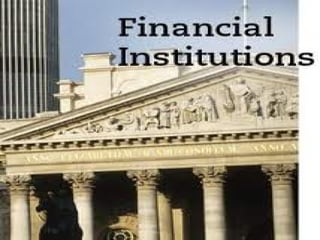 Lecture 1
Financial Institutions
 