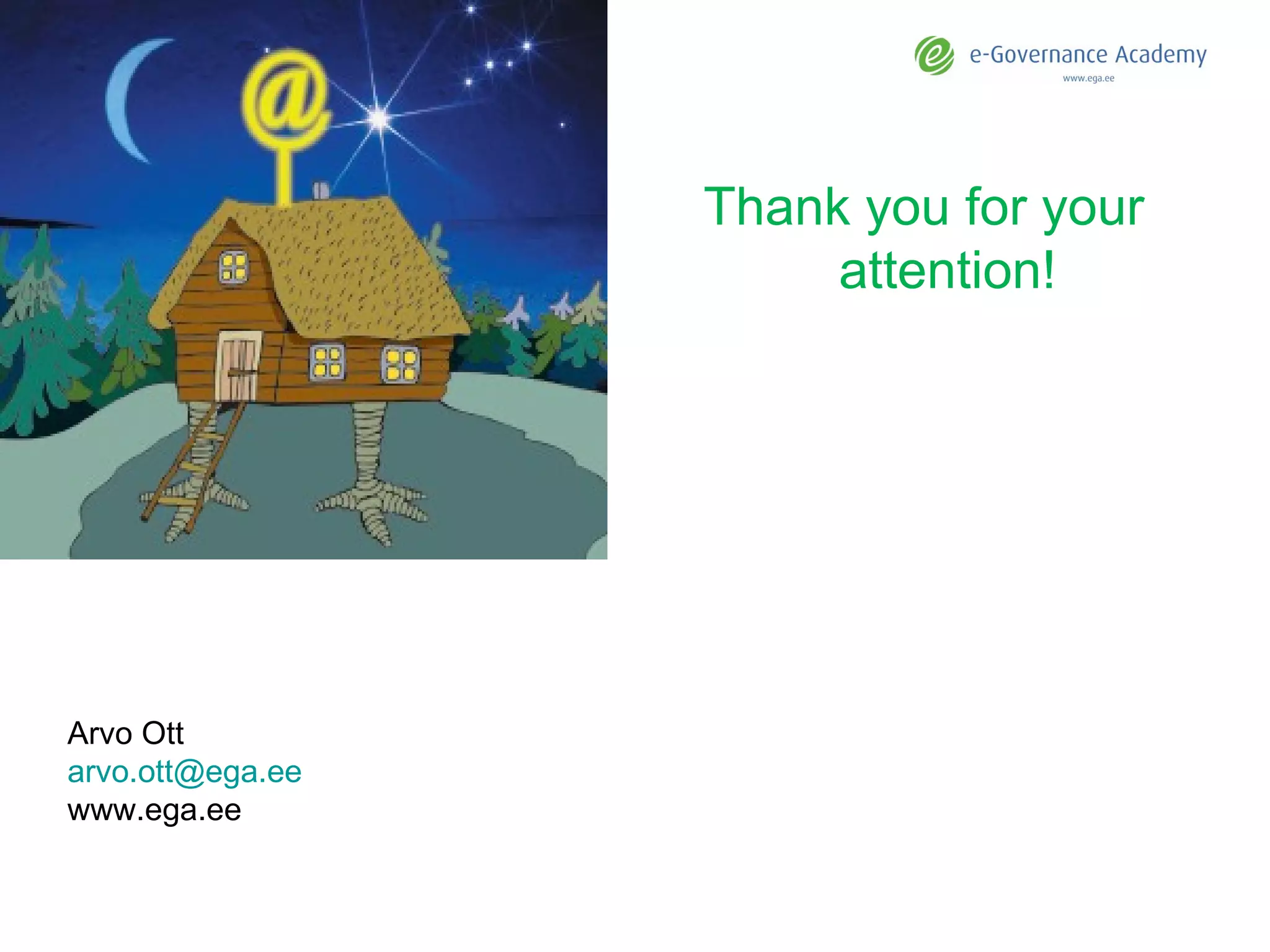 Thank you for your attention! Arvo Ott [email_address] www.ega.ee 