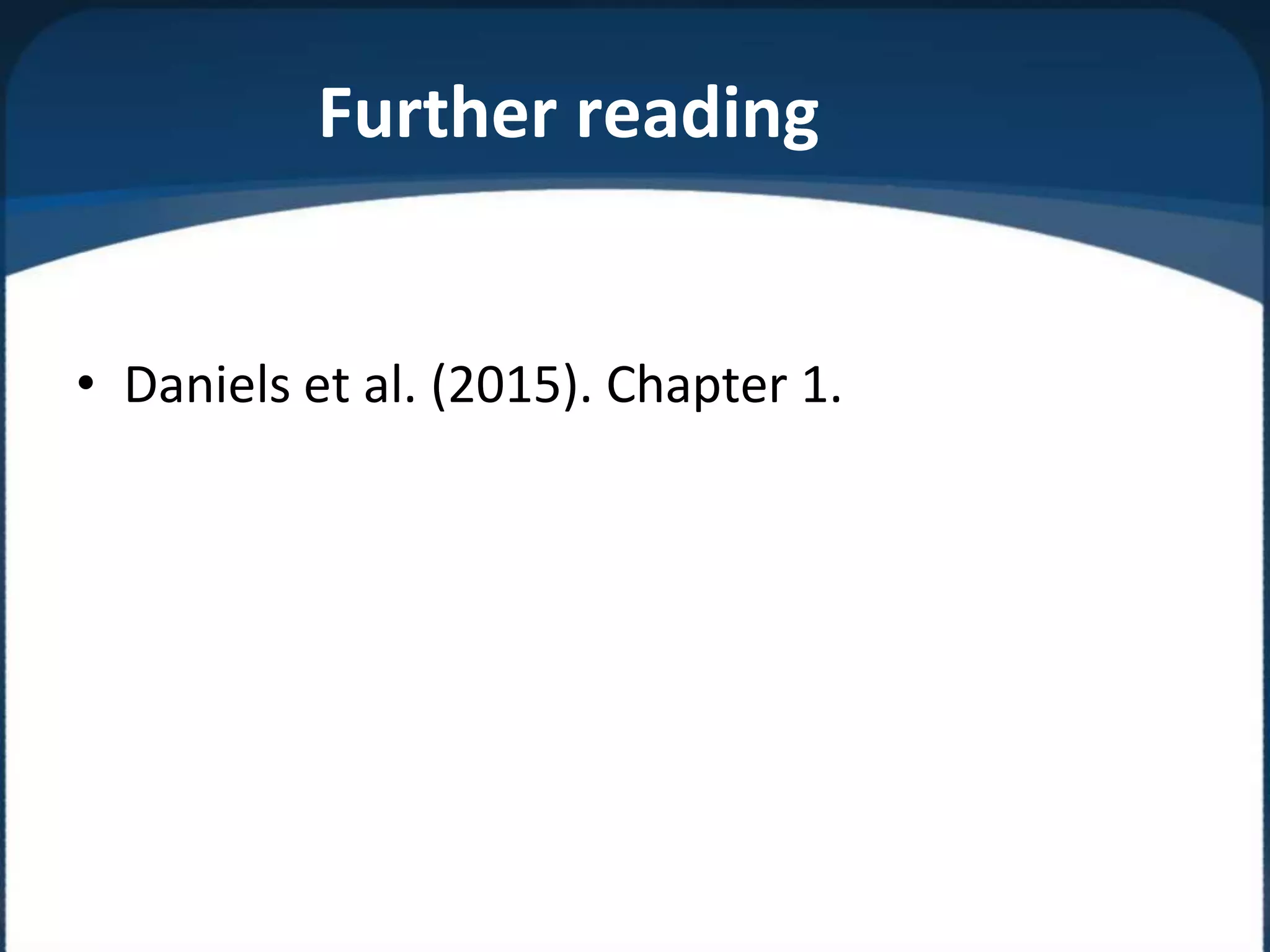 Further reading
• Daniels et al. (2015). Chapter 1.
 