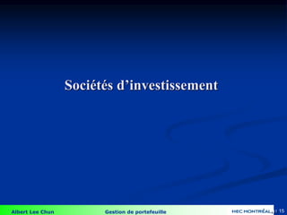 Albert Lee Chun Gestion de portefeuille 15
Sociétés d’investissement
4-15
 