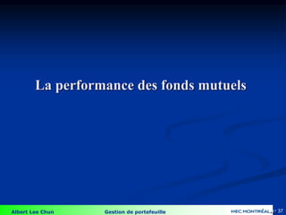 Albert Lee Chun Gestion de portefeuille 37
La performance des fonds mutuels
4-37
 