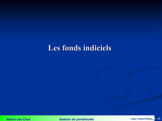 Albert Lee Chun Gestion de portefeuille 45
Les fonds indiciels
4-45
 