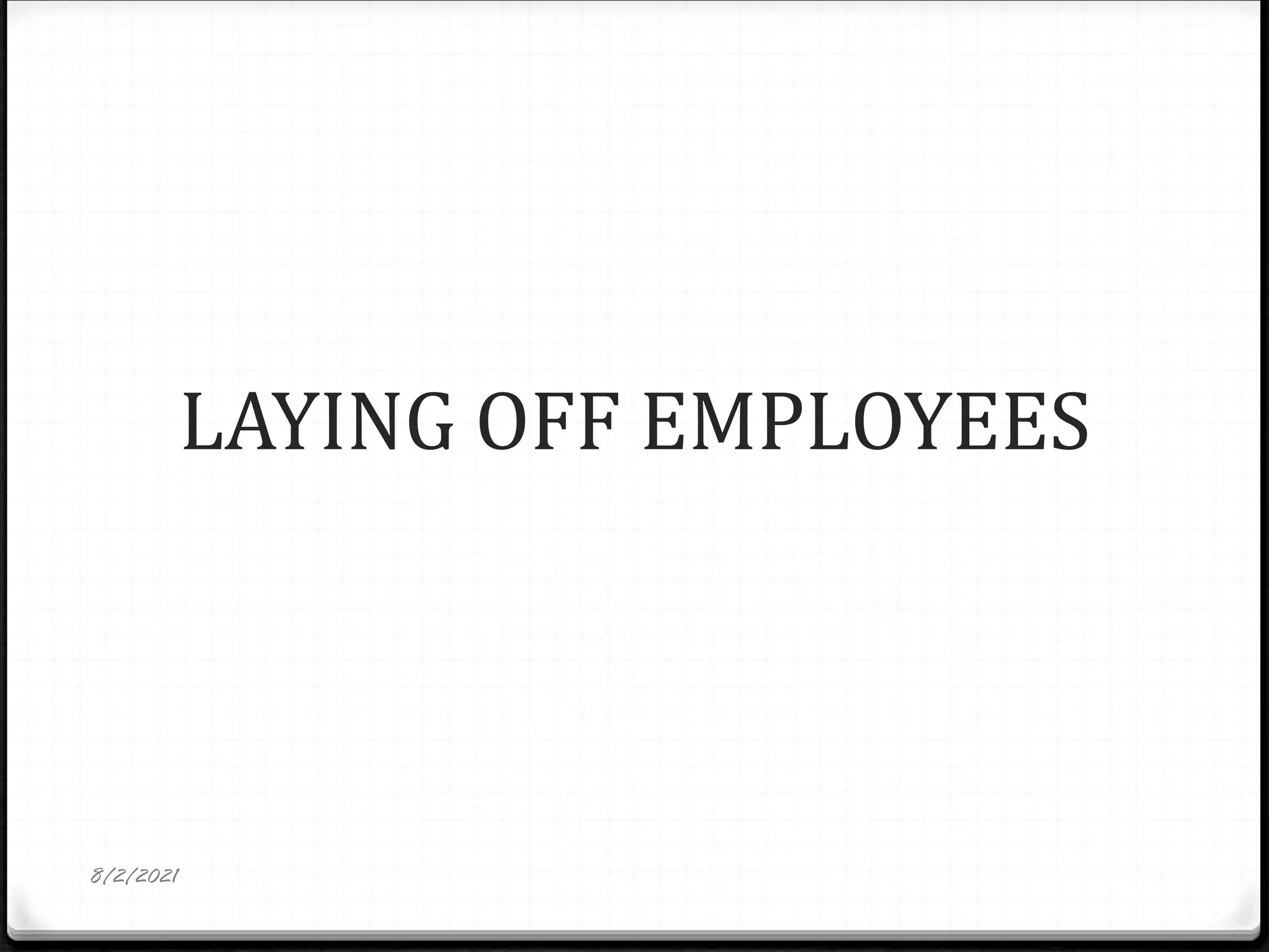 LAYING OFF EMPLOYEES
8/2/2021
 
