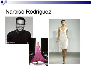 Narciso Rodriguez
 
