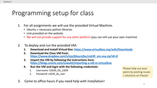Programming setup for class
24
1. For all assignments we will use the provided Virtual Machine.
• Ubuntu + necessary pytho...