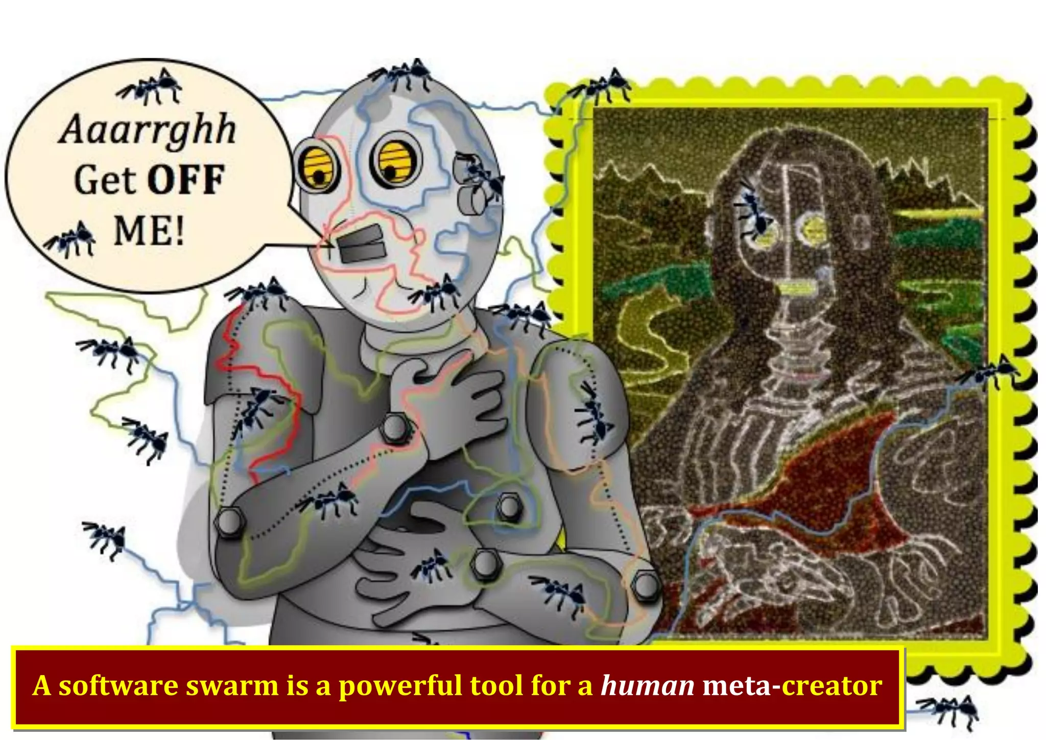 A software swarm is a powerful tool for a human meta-creator 