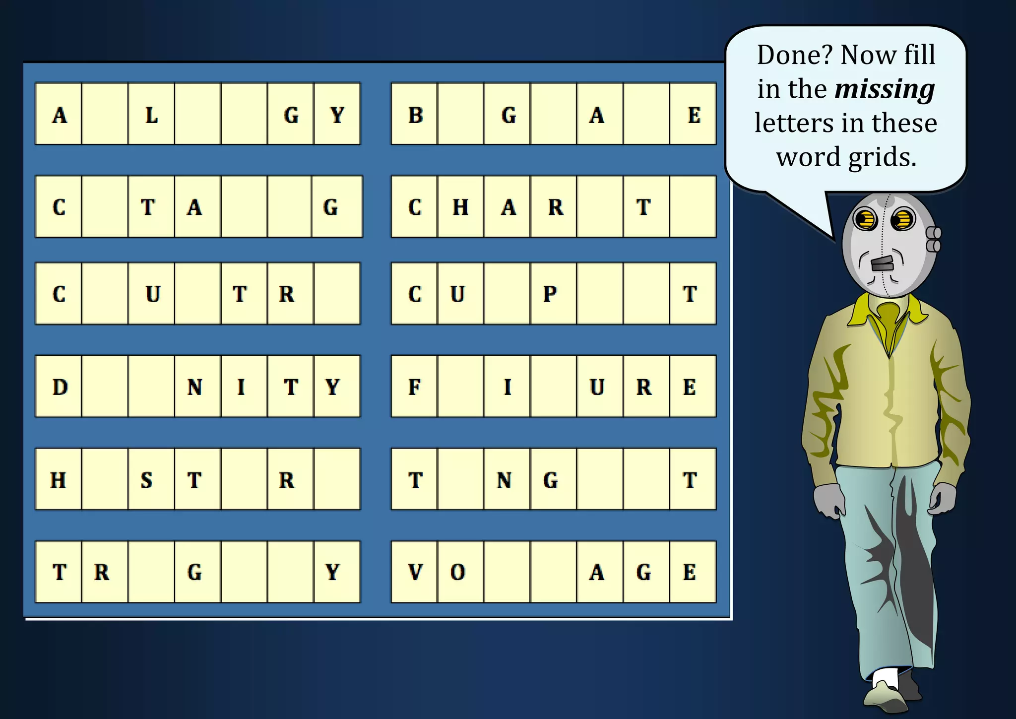 Done? Now fill in the missing letters in these word grids. 