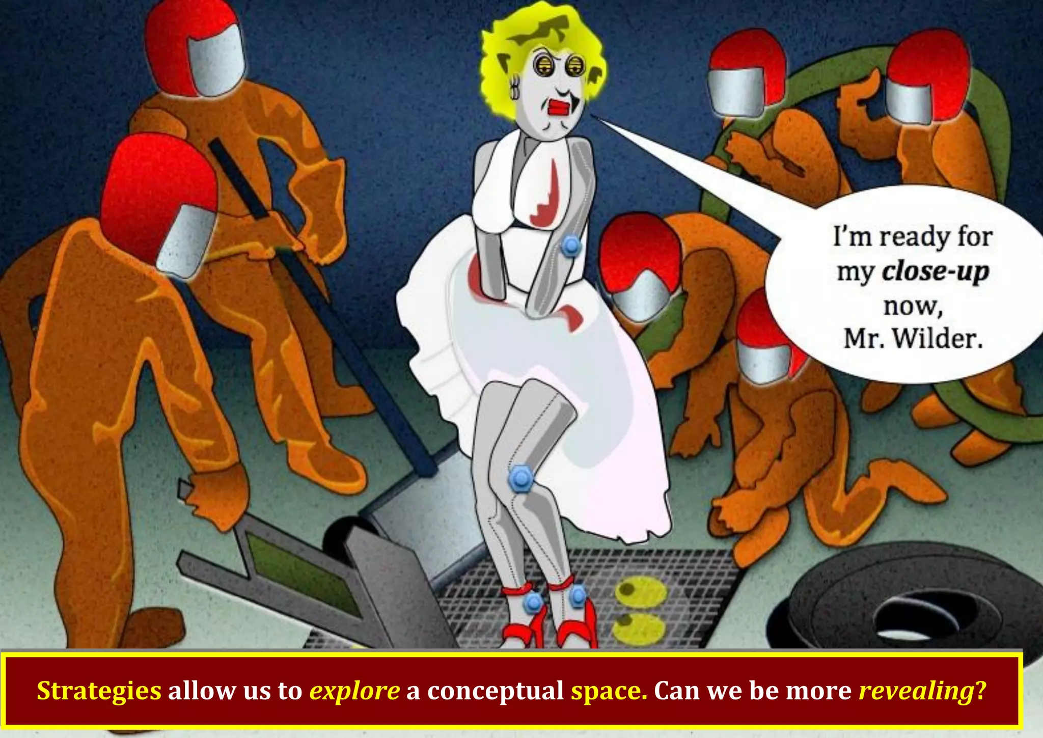 Strategies allow us to explore a conceptual space. Can we be more revealing? 