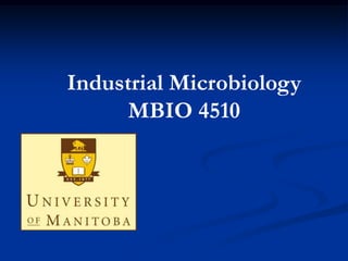Industrial Microbiology
      MBIO 4510
 
