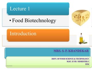 • Food Biotechnology
Lecture 1
Introduction
4/10/2022
 