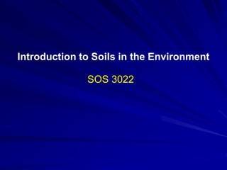 Introduction to Soils in the Environment
SOS 3022
 