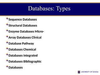 Databases: Types
Sequence Databases
Structural Databases
Enzyme Databases Micro-
Array Databases Clinical
Database Pathway
Databases Chemical
Databases Integrated
Databases Bibliographic
Databases
 