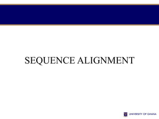 SEQUENCE ALIGNMENT
 
