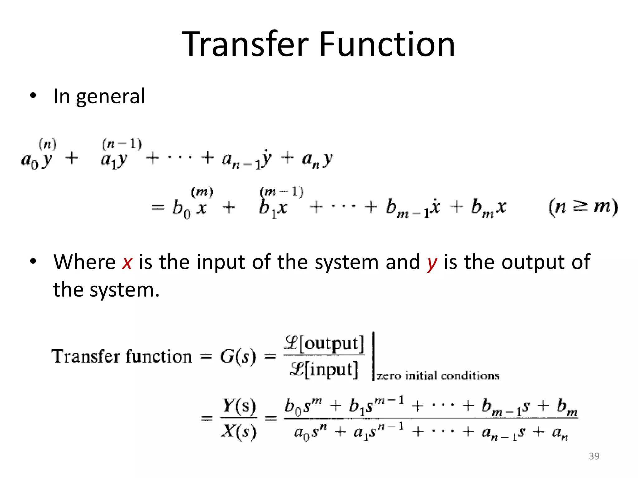 Transfer Function
• In general
• Where x is the input of the system and y is the output of
the system.
39
 
